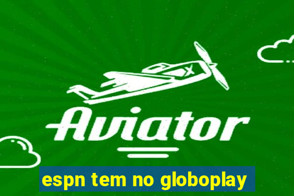 espn tem no globoplay